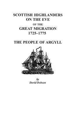 Schottische Hochländer am Vorabend der großen Migration, 1725-1775: Das Volk von Argyll - Scottish Highlanders on the Eve of the Great Migration, 1725-1775: The People of Argyll