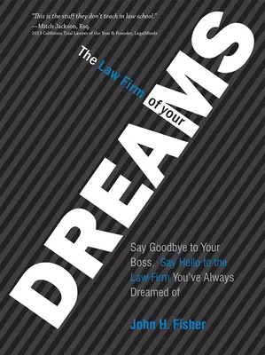 Die Anwaltskanzlei Ihrer Träume: Verabschieden Sie sich von Ihrem Chef und begrüßen Sie die Kanzlei, von der Sie immer geträumt haben - The Law Firm of Your Dreams: Say Goodbye to Your Boss, Say Hello to the Law Firm You've Always Dreamed of