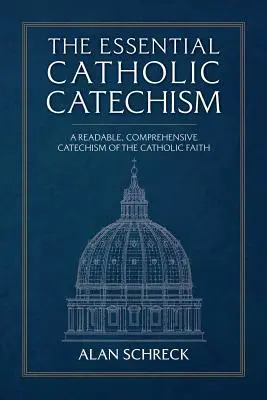 Der wesentliche katholische Katechismus: Ein lesbarer, umfassender Katechismus des katholischen Glaubens - The Essential Catholic Catechism: A Readable, Comprehensive Catechism of the Catholic Faith