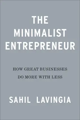 Der Minimalisten-Unternehmer: Wie große Gründer mit weniger mehr erreichen - The Minimalist Entrepreneur: How Great Founders Do More with Less