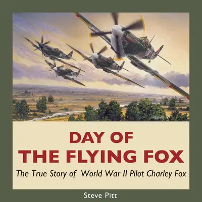 Der Tag des Fliegenden Fuchses: Die wahre Geschichte des Piloten Charley Fox aus dem Zweiten Weltkrieg - Day of the Flying Fox: The True Story of World War II Pilot Charley Fox