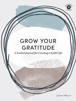 Wachsen Sie in Ihrer Dankbarkeit: Ein Leitfaden für ein freudvolles Leben - Grow Your Gratitude: A Guided Journal for Creating a Joyful Life