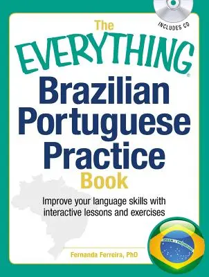 Das Übungsbuch für brasilianisches Portugiesisch: Verbessern Sie Ihre Sprachkenntnisse mit interaktiven Lektionen und Übungen - The Everything Brazilian Portuguese Practice Book: Improve Your Language Skills with Inteactive Lessons and Exercises