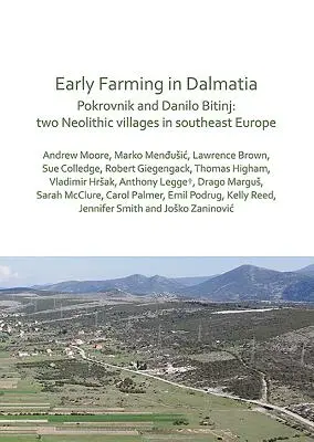 Früher Ackerbau in Dalmatien: Pokrovnik und Danilo Bitinj: Zwei neolithische Dörfer in Südosteuropa - Early Farming in Dalmatia: Pokrovnik and Danilo Bitinj: Two Neolithic Villages in South-East Europe