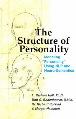 Die Struktur der Persönlichkeit: Persönlichkeitsmodellierung mit Nlp und Neuro-Semantik - The Structure of Personality: Modelling Personality Using Nlp and Neuro-Semantics