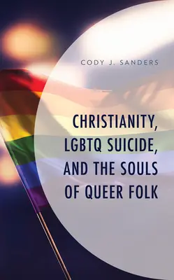 Christentum, LGBTQ-Selbstmord und die Seelen von Queer Folk - Christianity, LGBTQ Suicide, and the Souls of Queer Folk