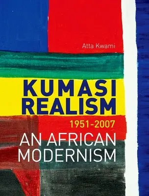 Kumasi Realismus, 1951-2007: Ein afrikanischer Modernismus - Kumasi Realism, 1951-2007: An African Modernism
