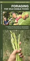 Wildsammlung von essbaren Nahrungsmitteln: Ein Falttaschenführer für nachhaltige Praktiken und Erntetechniken - Foraging for Wild Edible Foods: A Folding Pocket Guide to Sustainable Practices & Harvesting Techniques