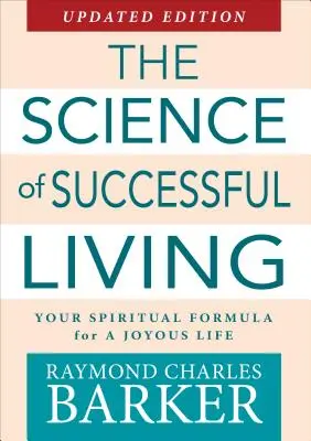 Die Wissenschaft vom erfolgreichen Leben: Ihre spirituelle Formel für ein glückliches Leben - The Science of Successful Living: Your Spiritual Formula for a Joyous Life