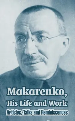 Makarenko, sein Leben und Werk: Artikel, Reden und Erinnerungen - Makarenko, His Life and Work: Articles, Talks and Reminiscences