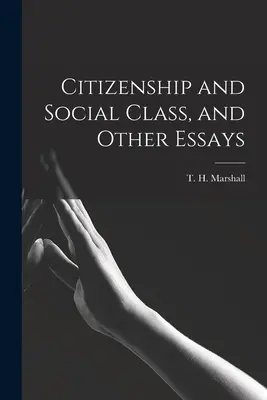 Staatsbürgerschaft und soziale Klasse und andere Aufsätze (Marshall T. H. (Thomas Humphrey)) - Citizenship and Social Class, and Other Essays (Marshall T. H. (Thomas Humphrey))
