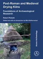 Nachrömische und mittelalterliche Trocknungsöfen: Grundlagen der archäologischen Forschung - Post-Roman and Medieval Drying Kilns: Foundations of Archaeological Research