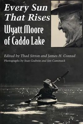 Jede Sonne, die aufgeht: Wyatt Moore vom Caddo Lake - Every Sun That Rises: Wyatt Moore of Caddo Lake