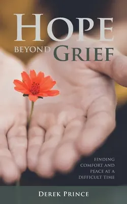 Hoffnung über die Trauer hinaus: Trost und Frieden in einer schwierigen Zeit finden - Hope Beyond Grief: Finding Comfort and Peace at a Difficult Time