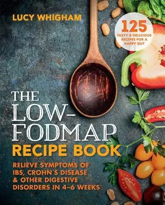 Das Low-Fodmap-Rezeptbuch: In 8 Wochen die Symptome von IBS, Morbus Crohn und anderen Verdauungsstörungen lindern - The Low-Fodmap Recipe Book: Relieve Symptoms of Ibs, Crohn's Disease and Other Digestive Disorders in 8 Weeks