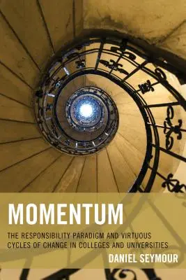 Momentum: Das Verantwortungsparadigma und fruchtbare Zyklen des Wandels in Hochschulen und Universitäten - Momentum: The Responsibility Paradigm and Virtuous Cycles of Change in Colleges and Universities