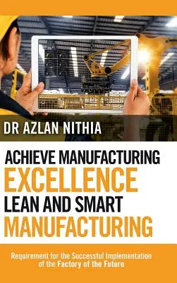 Erreichen von Manufacturing Excellence Lean und Smart Manufacturing: Voraussetzung für die erfolgreiche Umsetzung der Fabrik der Zukunft - Achieve Manufacturing Excellence Lean and Smart Manufacturing: Requirement for the Successful Implementation of the Factory of the Future