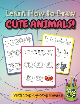 Niedliche Tiere zeichnen lernen: (Alter 4-8) Schritt-für-Schritt-Zeichenbuch für Kinder (Zeichenbuch) - Learn How to Draw Cute Animals!: (Ages 4-8) Step-By-Step Drawing Activity Book for Kids (How to Draw Book)