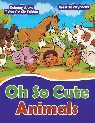 Oh So Cute Animals - Malbücher für 7-jährige Mädchen Edition - Oh So Cute Animals - Coloring Books 7 Year Old Girl Edition