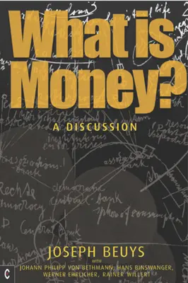 Was ist Geld? Ein Gespräch mit Johann Philipp Von Bethmann, Hans Binswanger, Wener Ehrlicher und Rainer Willert - What Is Money?: A Discussion with Johann Philipp Von Bethmann, Hans Binswanger, Wener Ehrlicher and Rainer Willert