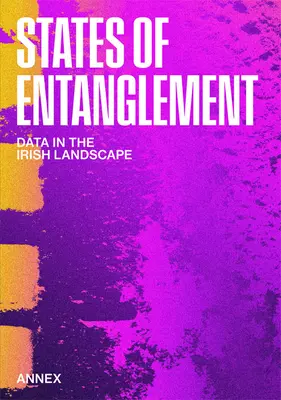 Zustände der Verstrickung: Daten in der irischen Landschaft - States of Entanglement: Data in the Irish Landscape