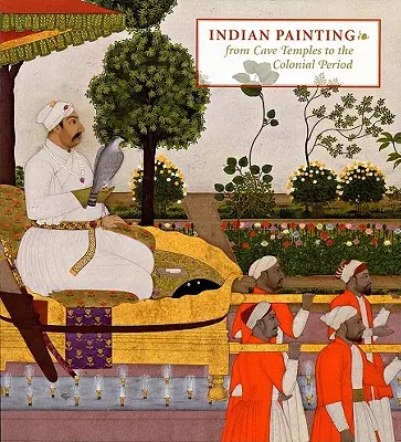 Indische Malerei: Von den Höhlentempeln bis zur Kolonialzeit - Indian Painting: From Cave Temples to the Colonial Period