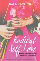 Radikale Selbstliebe - Ein Leitfaden, um sich selbst zu lieben und seine Träume zu leben - Radical Self-Love - A Guide to Loving Yourself and Living Your Dreams