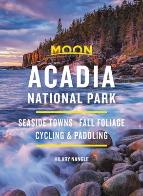Moon Acadia National Park: Städtchen am Meer, Herbstlaub, Radfahren und Paddeln - Moon Acadia National Park: Seaside Towns, Fall Foliage, Cycling & Paddling