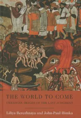 Die kommende Welt: Ukrainische Bilder vom Jüngsten Gericht - The World to Come: Ukrainian Images of the Last Judgment