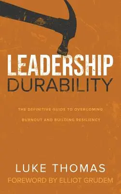 Langlebigkeit von Führungskräften: Der endgültige Leitfaden zur Überwindung von Burnout und zum Aufbau von Widerstandsfähigkeit - Leadership Durability: The Definitive Guide to Overcoming Burnout and Building Resiliency