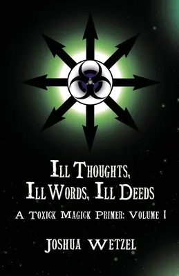 Kranke Gedanken, kranke Worte, kranke Taten: Eine Toxick-Magick-Fibel: Band 1 - Ill Thoughts, Ill Words, Ill Deeds: A Toxick Magick Primer: Volume 1