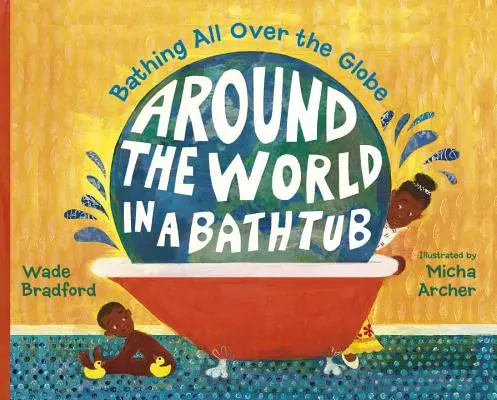 In einer Badewanne um die Welt: Baden rund um den Globus - Around the World in a Bathtub: Bathing All Over the Globe