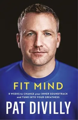 Fit Mind - 8 Wochen, um Ihren inneren Soundtrack zu ändern und sich auf Ihre Größe einzustimmen - Fit Mind - 8 weeks to change your inner soundtrack and tune into your greatness