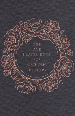 Das Ave-Gebetbuch für katholische Mütter - The Ave Prayer Book for Catholic Mothers