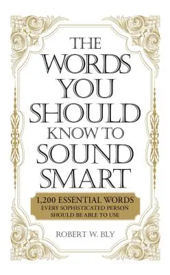 Die Wörter, die man kennen sollte, um klug zu klingen: 1200 wichtige Wörter, die jeder kultivierte Mensch benutzen können sollte - The Words You Should Know to Sound Smart: 1200 Essential Words Every Sophisticated Person Should Be Able to Use