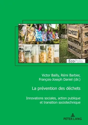 La prvention des dchets; Soziale Innovationen, öffentliches Handeln und soziotechnischer Wandel - La prvention des dchets; Innovations sociales, action publique et transition sociotechnique