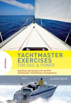 Yachtmaster-Übungen für Segel und Motor: Fragen und Antworten für die Rya Yachtmaster(r)-Befähigungsnachweise - Yachtmaster Exercises for Sail and Power: Questions and Answers for the Rya Yachtmaster(r) Certificates of Competence