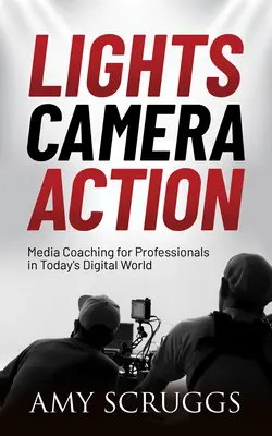 Licht, Kamera, Action: Mediencoaching für alle Berufstätigen in der digitalen Welt von heute - Lights, Camera, Action: Media Coaching for Any Professional in Today's Digital World