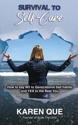 Überleben bis zur Selbstfürsorge - Wie man NEIN zu den schlechten Gewohnheiten der Generation sagt und JA zu seinem wahren Ich - Survival to Self-Care - How to say NO to generational bad habits and YES to the real you