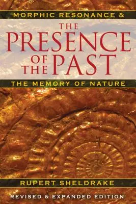 Die Anwesenheit der Vergangenheit: Morphische Resonanz und das Gedächtnis der Natur - The Presence of the Past: Morphic Resonance and the Memory of Nature