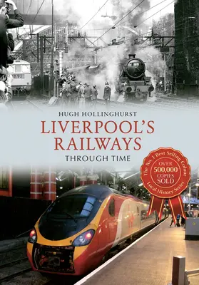 Liverpools Eisenbahnen im Wandel der Zeit - Liverpool's Railways Through Time