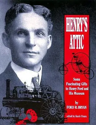 Henry's Attic: Einige faszinierende Geschenke an Henry Ford und sein Museum - Henry's Attic: Some Fascinating Gifts to Henry Ford and His Museum