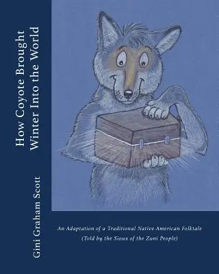Wie Kojote den Winter in die Welt brachte: Eine Adaption eines traditionellen indianischen Volksmärchens (erzählt vom Volk der Zuni) - How Coyote Brought Winter into the World: An Adaptation of a Traditional Native American Folktale (Told by the Zuni People)
