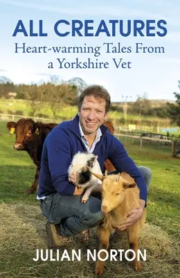 Alle Kreaturen: Herzerwärmende Geschichten von einem Tierarzt aus Yorkshire - All Creatures: Heartwarming Tales from a Yorkshire Vet