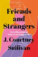 Friends and Strangers - Der New York Times-Bestseller über Frauenfreundschaft und Privilegien - Friends and Strangers - The New York Times bestselling novel of female friendship and privilege