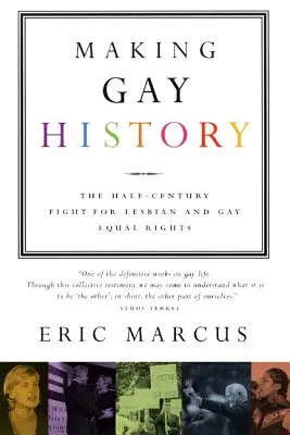 Schwule Geschichte schreiben: Ein halbes Jahrhundert Kampf für die Gleichberechtigung von Lesben und Schwulen - Making Gay History: The Half-Century Fight for Lesbian and Gay Equal Rights