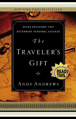 Das Geschenk des Reisenden: Sieben Entscheidungen, die über den persönlichen Erfolg entscheiden - The Traveler's Gift: Seven Decisions That Determine Personal Success