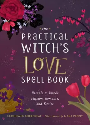 Das Liebeszauberbuch der praktischen Hexe: Für Leidenschaft, Romantik und Begehren - The Practical Witch's Love Spell Book: For Passion, Romance, and Desire