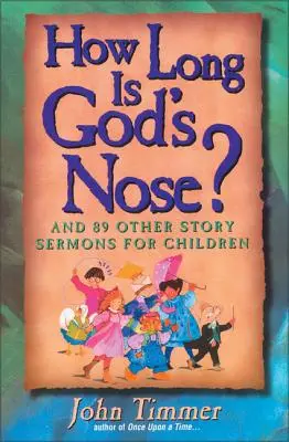 Wie lang ist Gottes Nase? Und 89 andere Geschichtenpredigten für Kinder - How Long Is God's Nose?: And 89 Other Story Sermons for Children