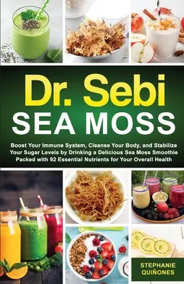 Dr. Sebi Sea Moss: Stärken Sie Ihr Immunsystem, reinigen Sie Ihren Körper und managen Sie Ihren Diabetes, indem Sie einen leckeren Smoothie mit Seegras trinken - Dr. Sebi Sea Moss: Boost Your Immune System, Cleanse Your Body, and Manage Your Diabetes by Drinking a Delicious Sea Moss Smoothie Packed